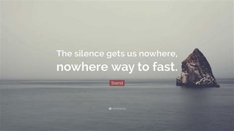 the silence gets us nowhere|silence gets us nowhere way.